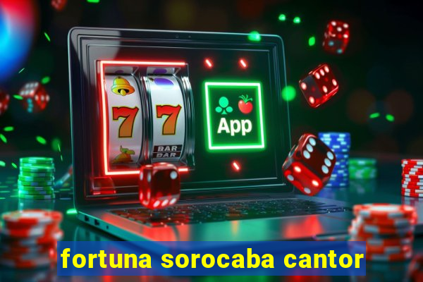 fortuna sorocaba cantor